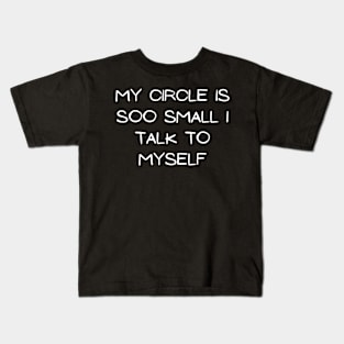 my circle is so small i talk to myself Kids T-Shirt